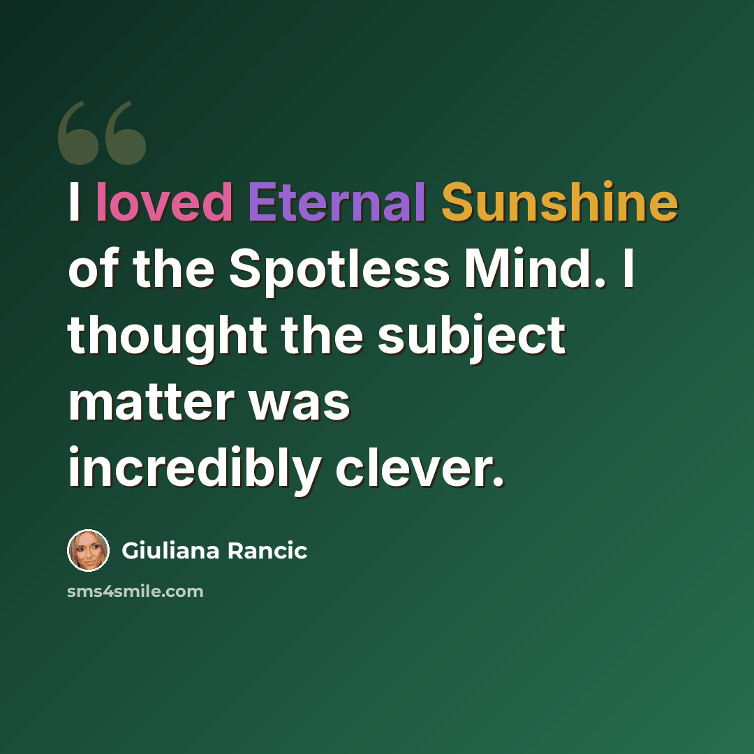 “I loved Eternal Sunshine of the Spotless Mind. I thought the subject matter was incredibly clever.” quote by Giuliana Rancic