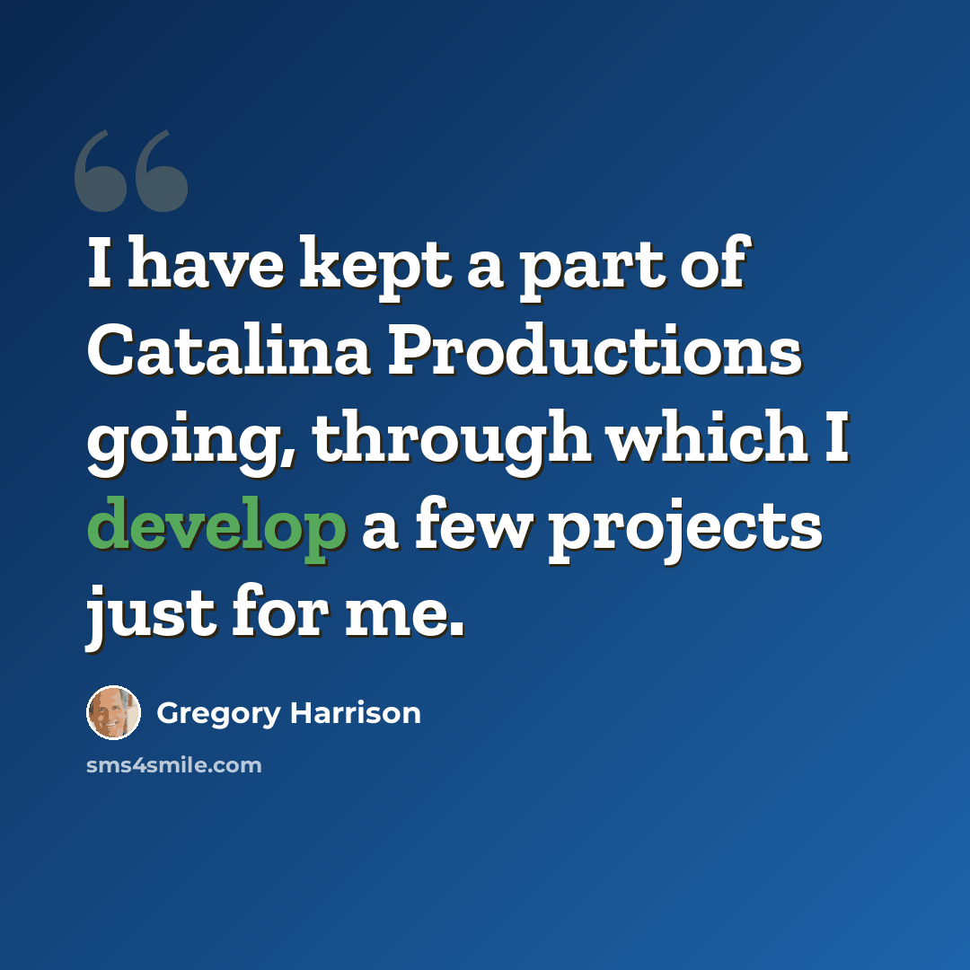 “I have kept a part of Catalina Productions going, through which I develop a few projects just for me.” quote by Gregory Harrison