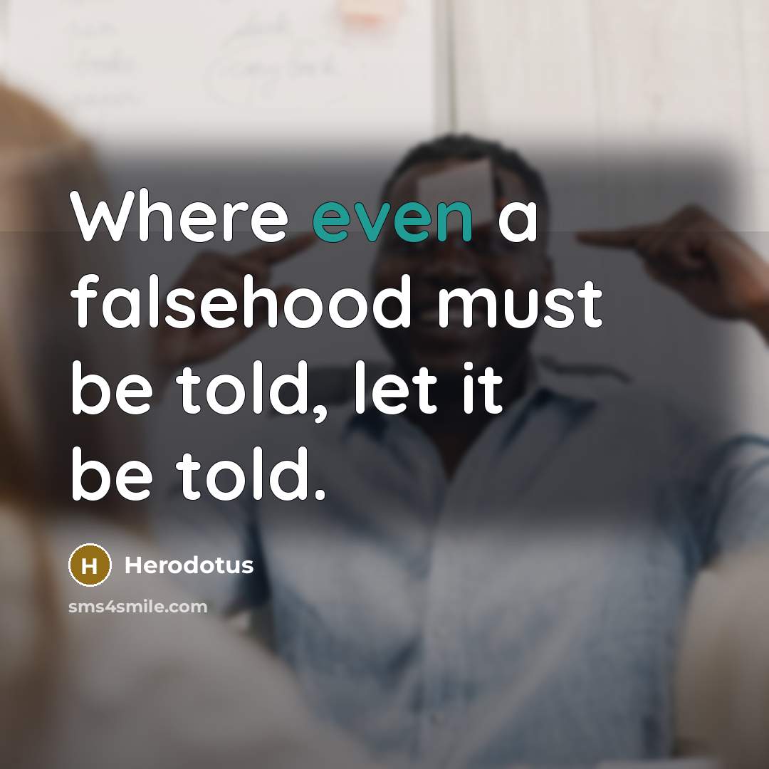 “Where even a falsehood must be told, let it be told.” quote by Herodotus