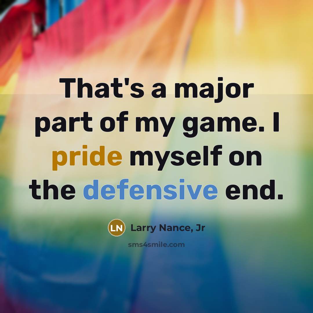 “That's a major part of my game. I pride myself on the defensive end.” quote by Larry Nance, Jr