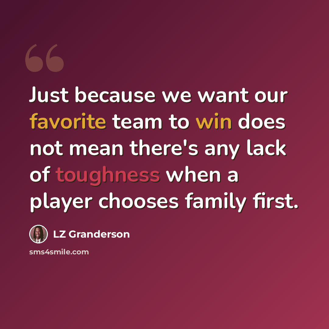 “Just because we want our favorite team to win does not mean there's any lack of toughness when a player chooses family first.” quote by LZ Granderson