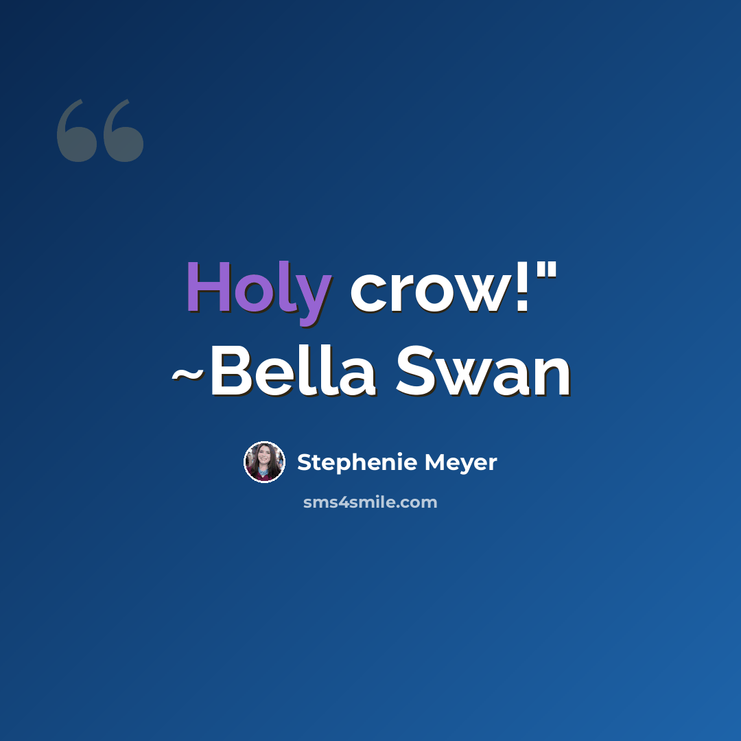 “Holy crow!" ~Bella Swan” quote by Stephenie Meyer