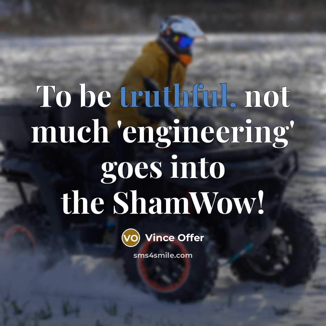 “To be truthful, not much 'engineering' goes into the ShamWow!” quote by Vince Offer