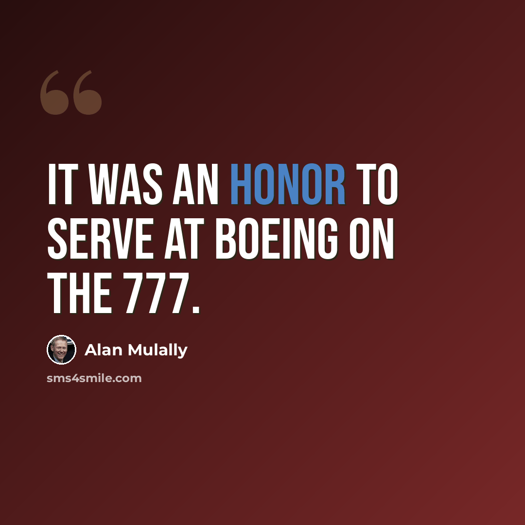 “It was an honor to serve at Boeing on the 777.” quote by Alan Mulally