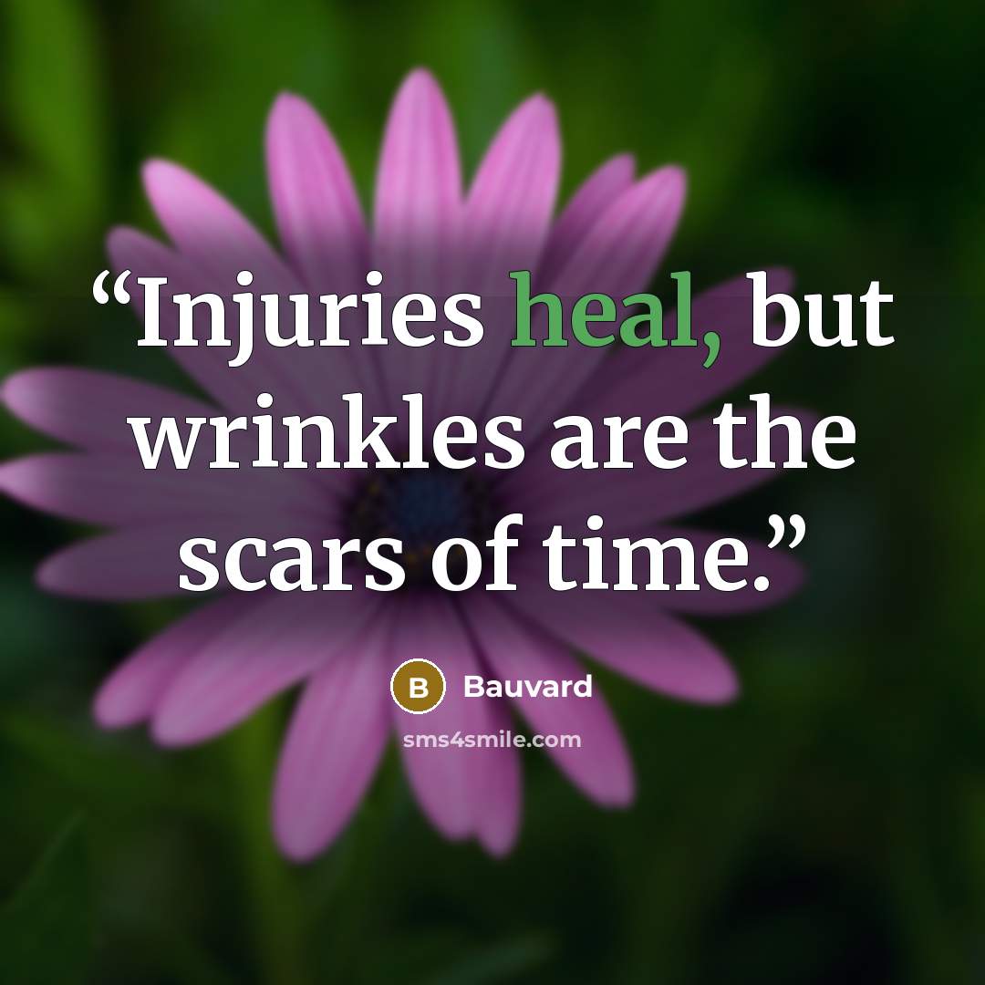 “Injuries heal, but wrinkles are the scars of time.” quote by Bauvard