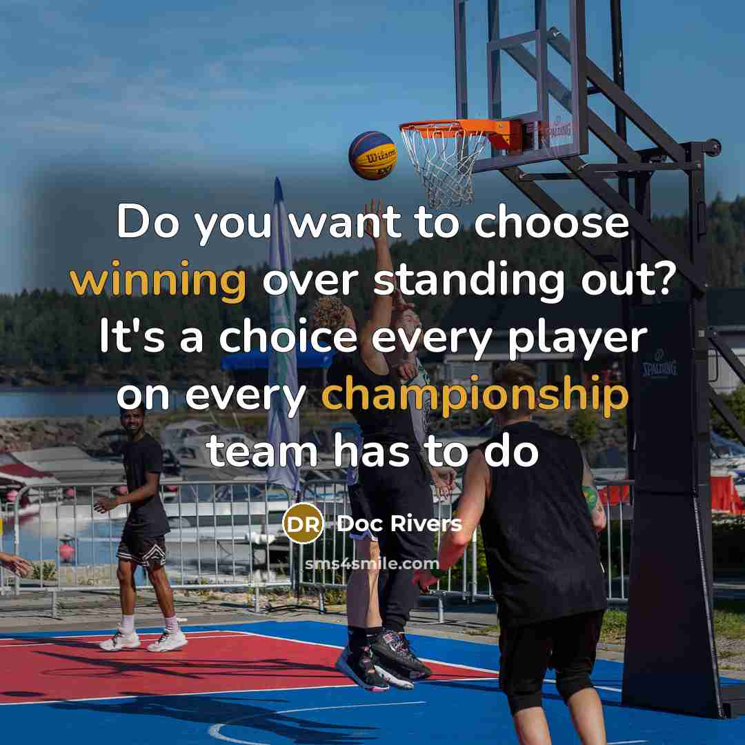 “Do you want to choose winning over standing out? It's a choice every player on every championship team has to do” quote by Doc Rivers