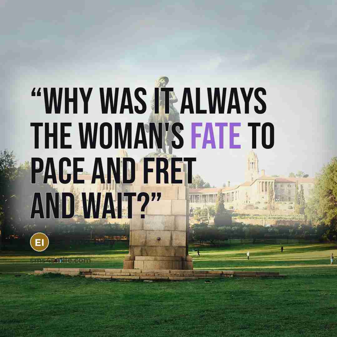 “Why was it always the woman's fate to pace and fret and wait?” quote by Eowyn Ivey