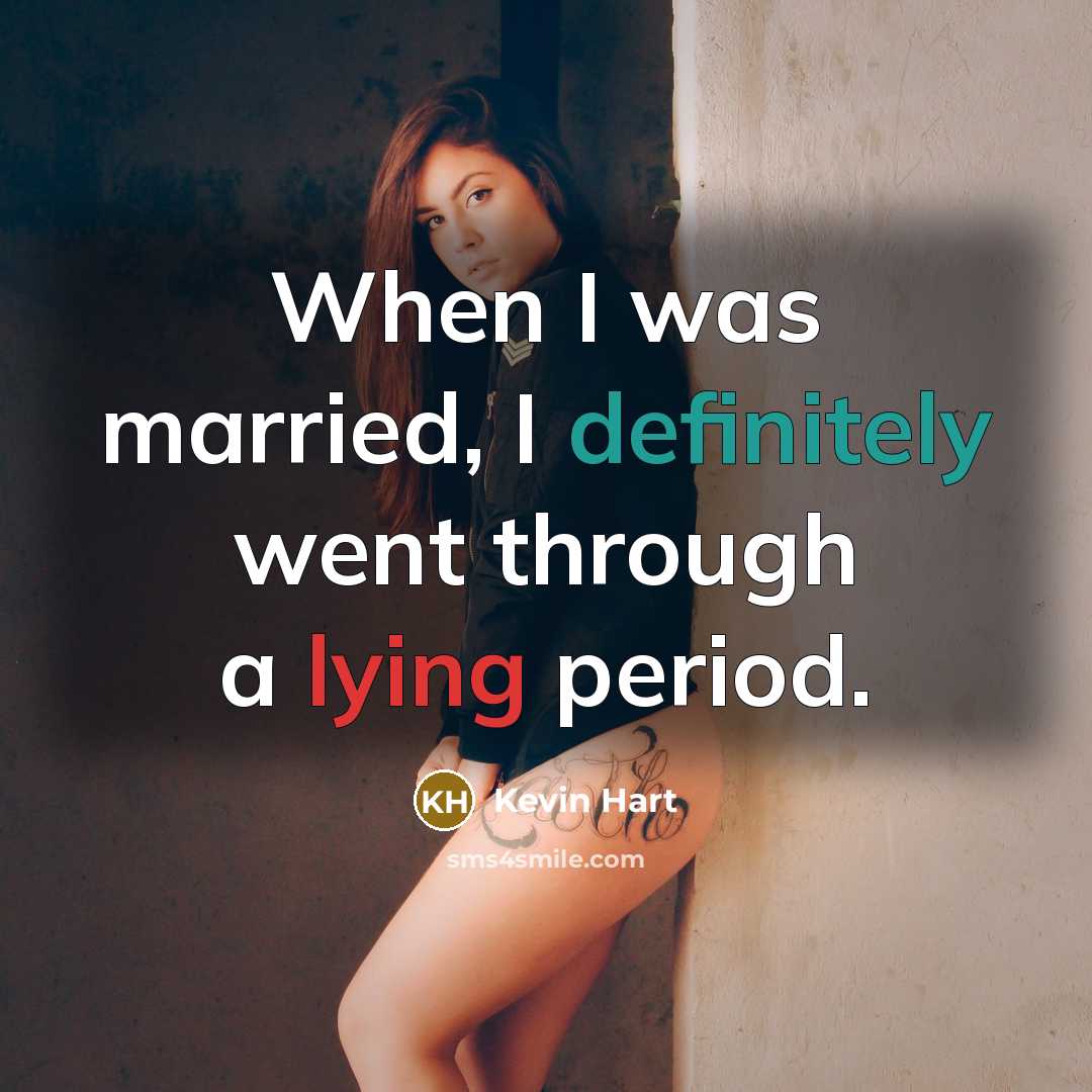 “When I was married, I definitely went through a lying period.” quote by Kevin Hart