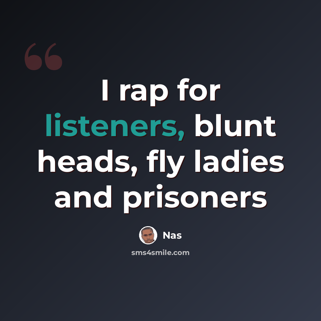 “I rap for listeners, blunt heads, fly ladies and prisoners” quote by Nas