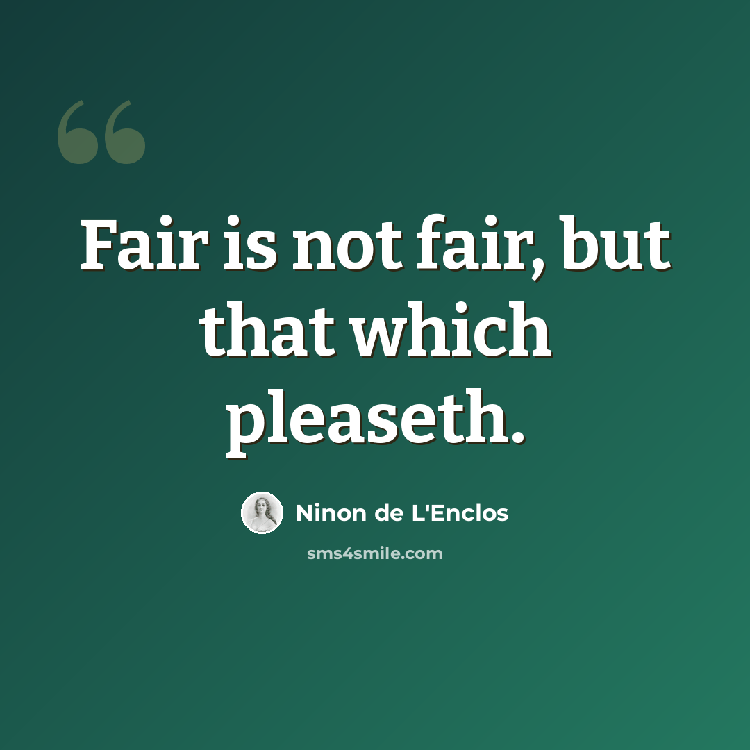 “Fair is not fair, but that which pleaseth.” quote by Ninon de L'Enclos