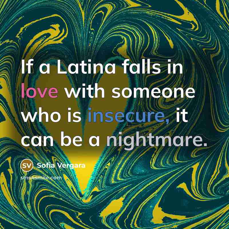 “If a Latina falls in love with someone who is insecure, it can be a nightmare.” quote by Sofia Vergara
