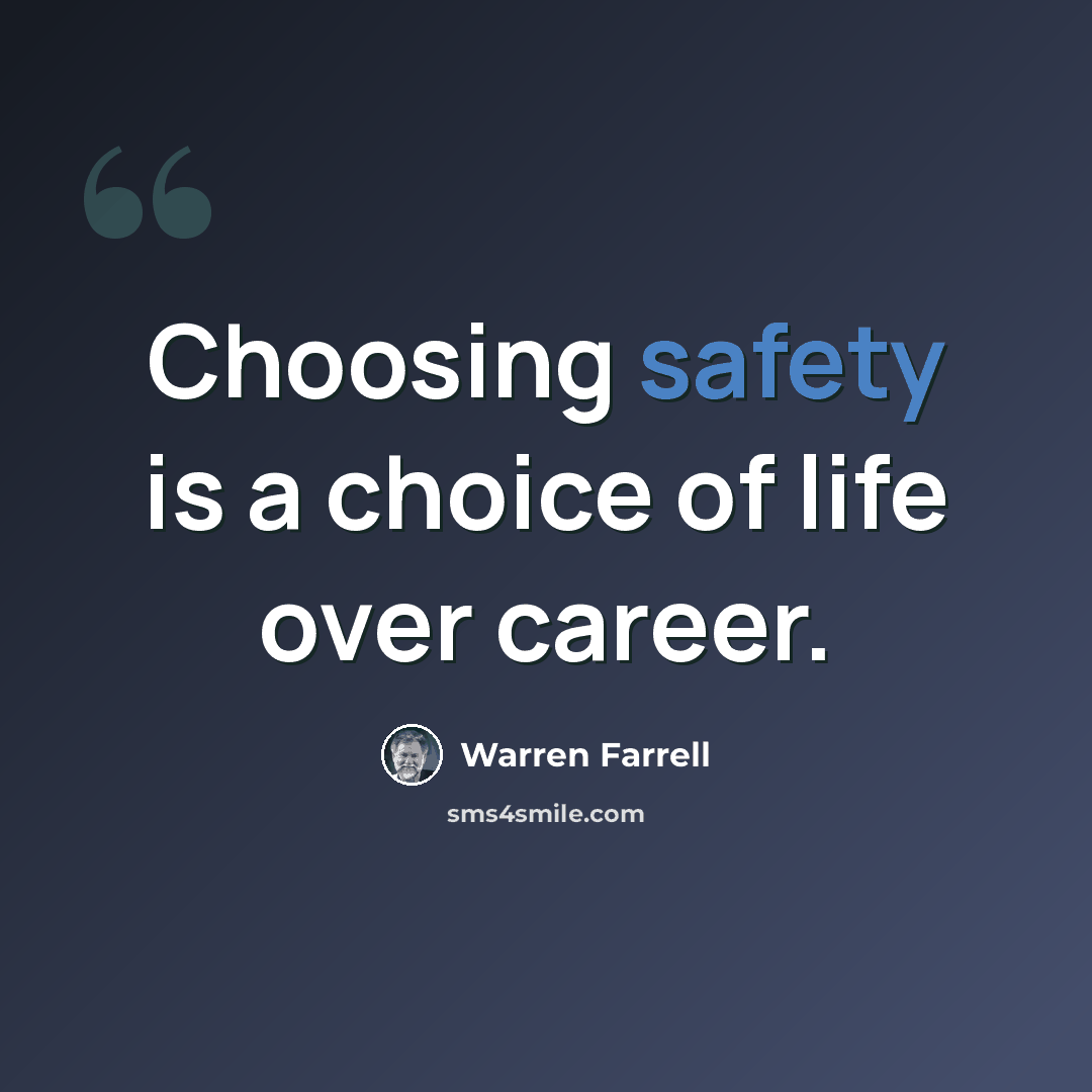 “Choosing safety is a choice of life over career.” quote by Warren Farrell