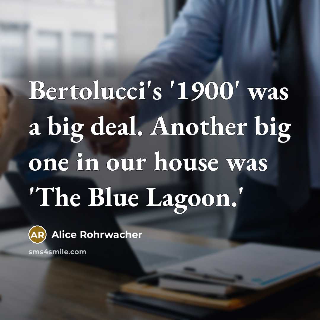 “Bertolucci's '1900' was a big deal. Another big one in our house was 'The Blue Lagoon.'” quote by Alice Rohrwacher