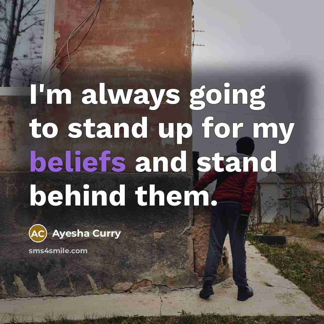 “I'm always going to stand up for my beliefs and stand behind them.” quote by Ayesha Curry