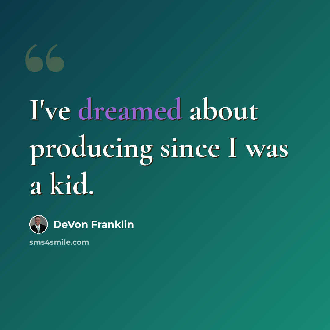 “I've dreamed about producing since I was a kid.” quote by DeVon Franklin
