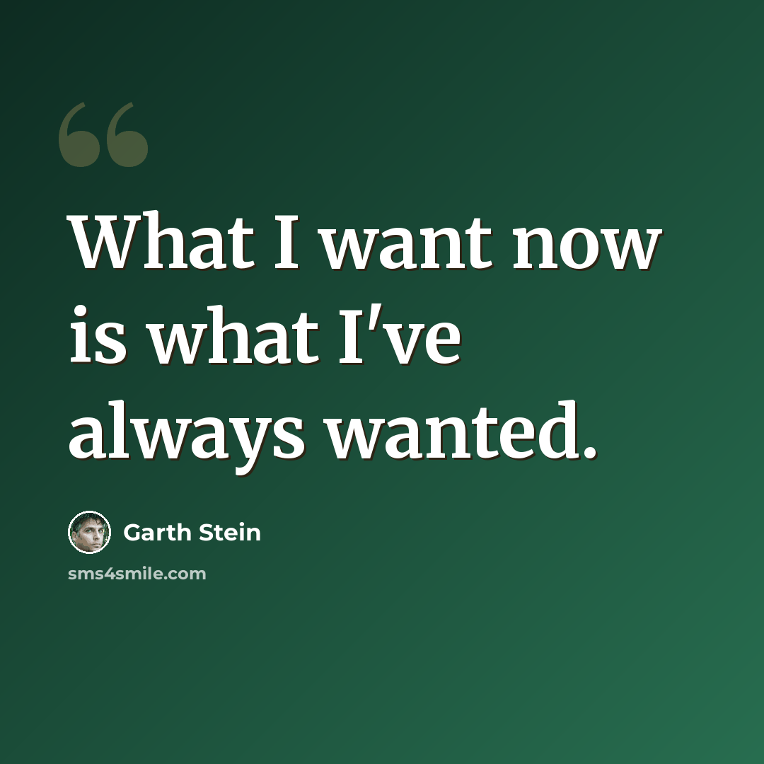 “What I want now is what I've always wanted.” quote by Garth Stein