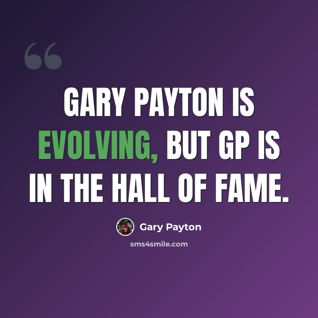 “Gary Payton is evolving, but GP is in the Hall of Fame.” quote by Gary Payton