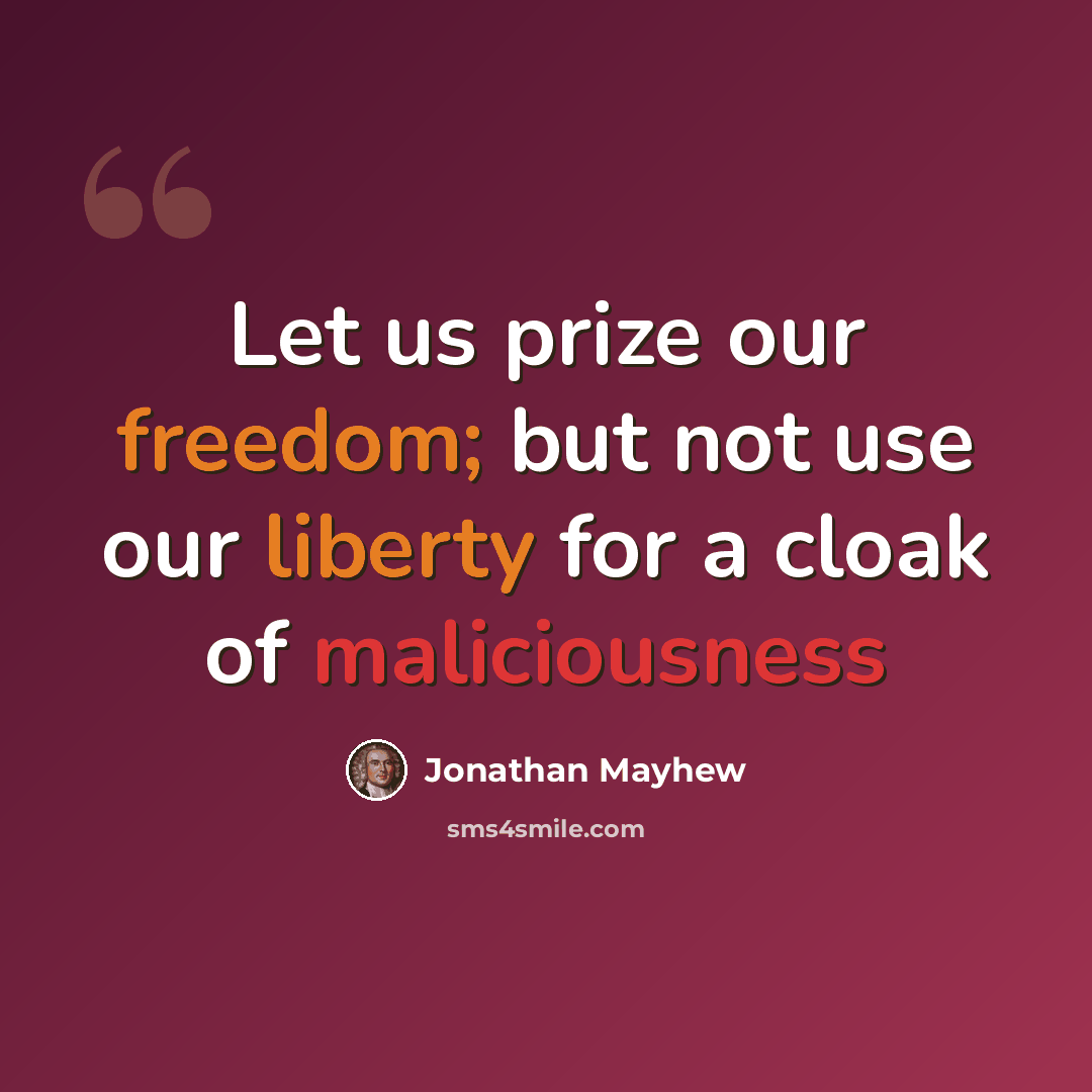 “Let us prize our freedom; but not use our liberty for a cloak of maliciousness” quote by Jonathan Mayhew