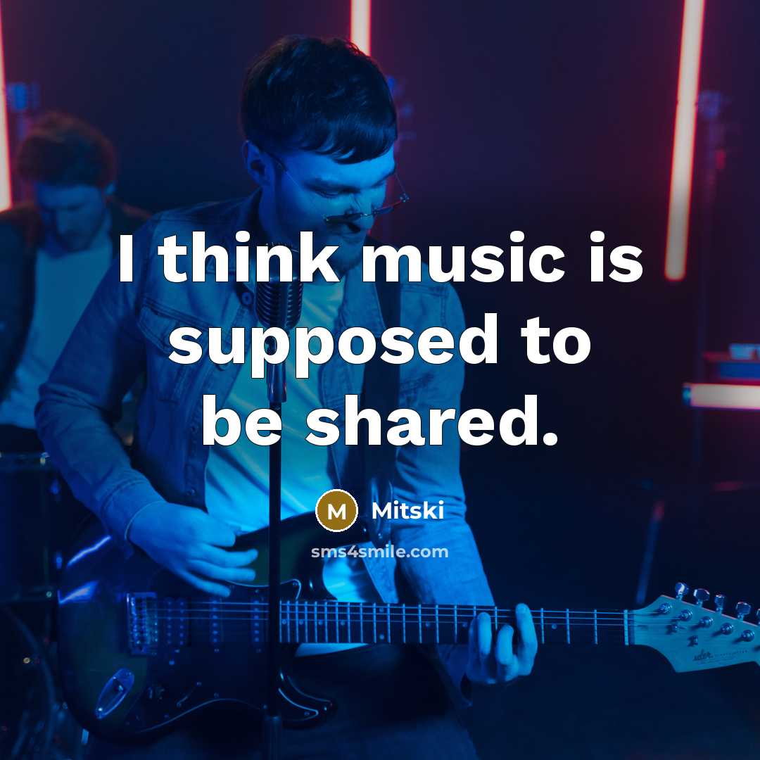 “I think music is supposed to be shared.” quote by Mitski