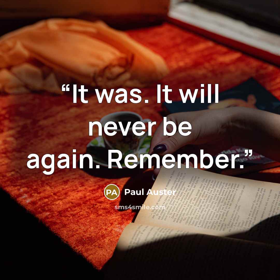 “It was. It will never be again. Remember.” quote by Paul Auster