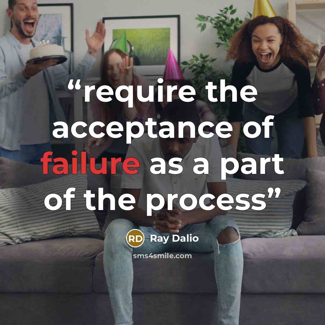 “require the acceptance of failure as a part of the process” quote by Ray Dalio