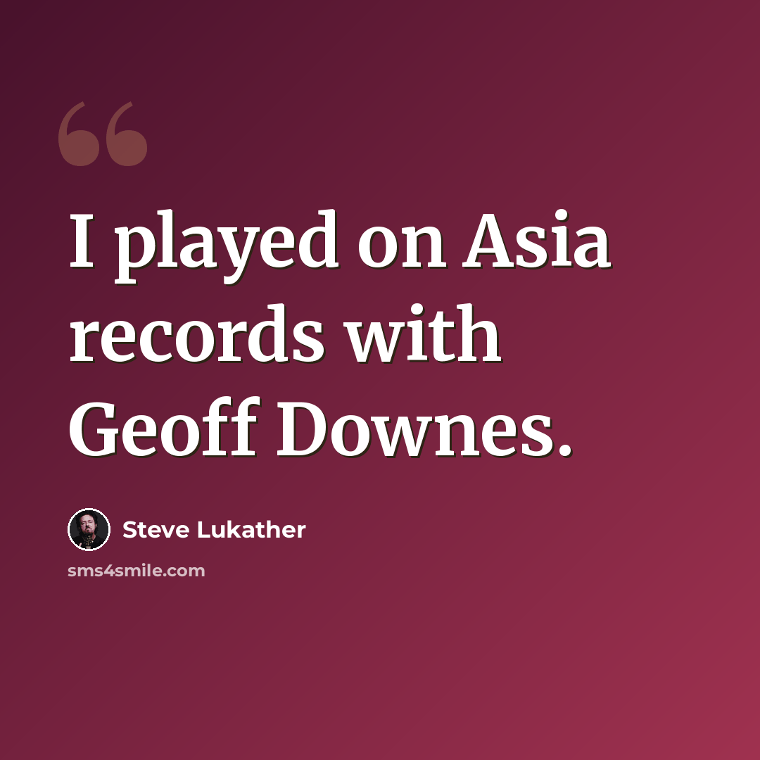 “I played on Asia records with Geoff Downes.” quote by Steve Lukather