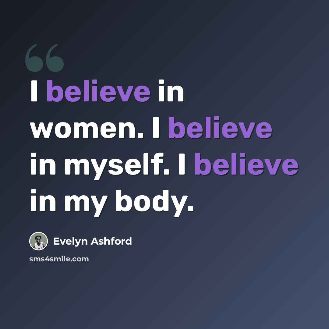 “I believe in women. I believe in myself. I believe in my body.” quote by Evelyn Ashford