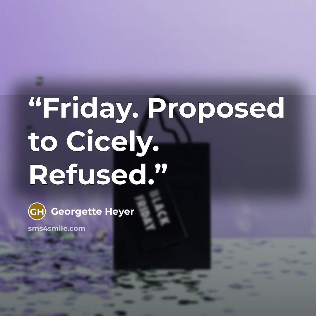 “Friday. Proposed to Cicely. Refused.” quote by Georgette Heyer