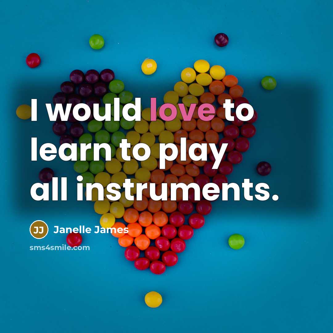 “I would love to learn to play all instruments.” quote by Janelle James
