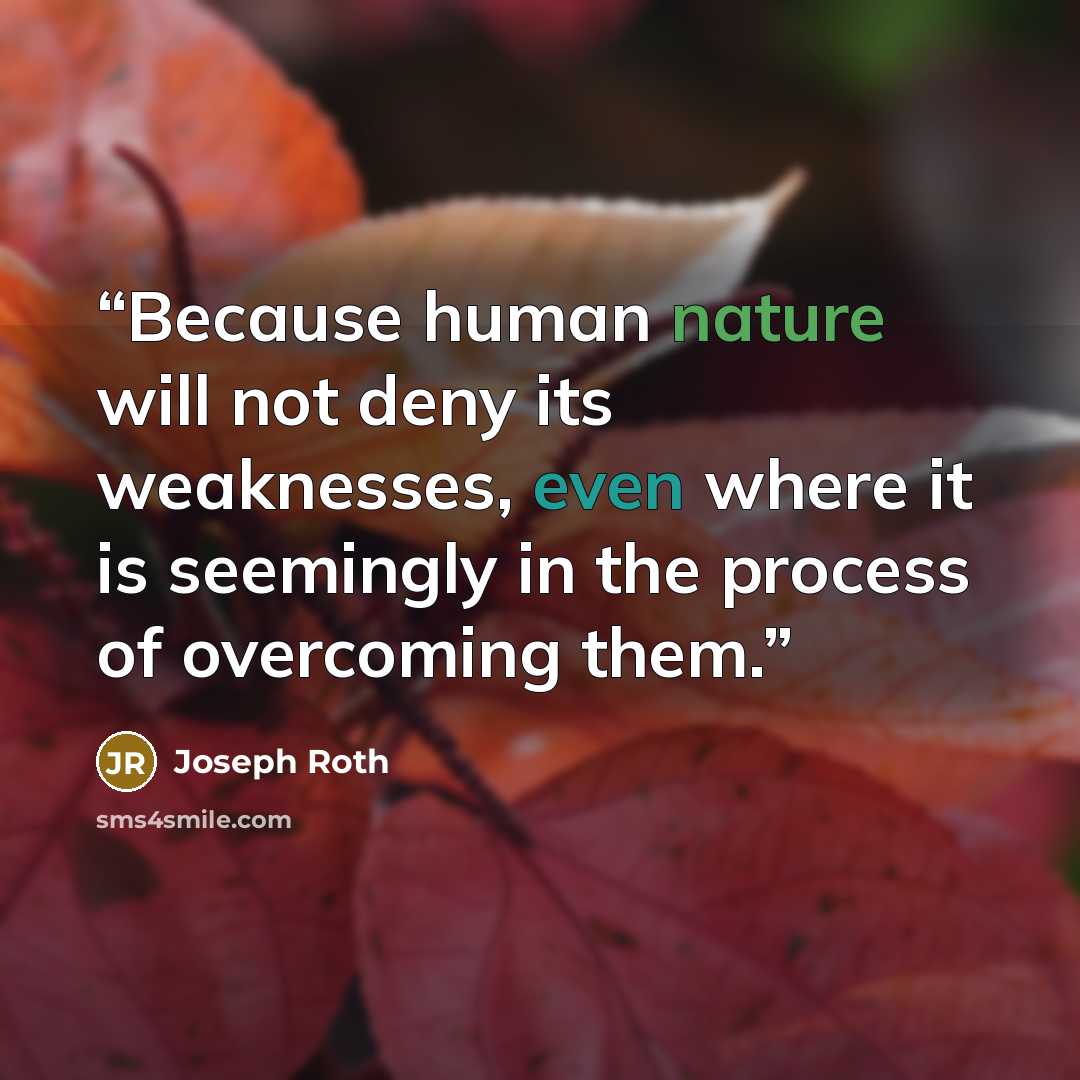 “Because human nature will not deny its weaknesses, even where it is seemingly in the process of overcoming them.” quote by Joseph Roth