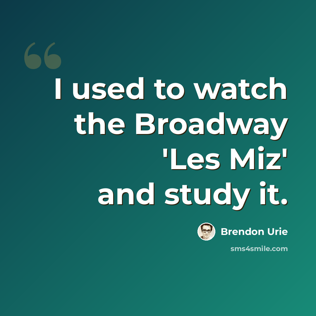 “I used to watch the Broadway 'Les Miz' and study it.” quote by Brendon Urie