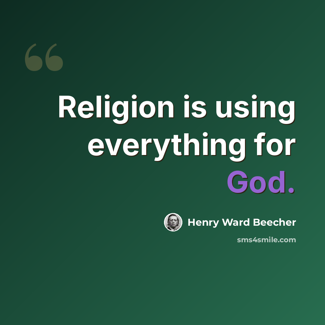 “Religion is using everything for God.” quote by Henry Ward Beecher