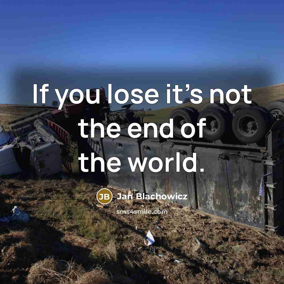 “If you lose it's not the end of the world.” quote by Jan Blachowicz