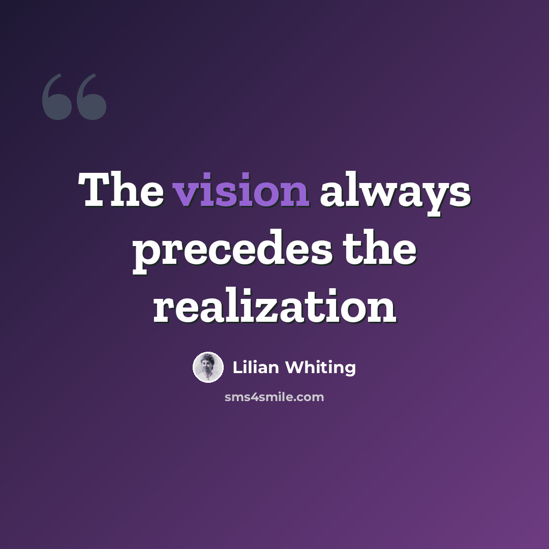 “The vision always precedes the realization” quote by Lilian Whiting