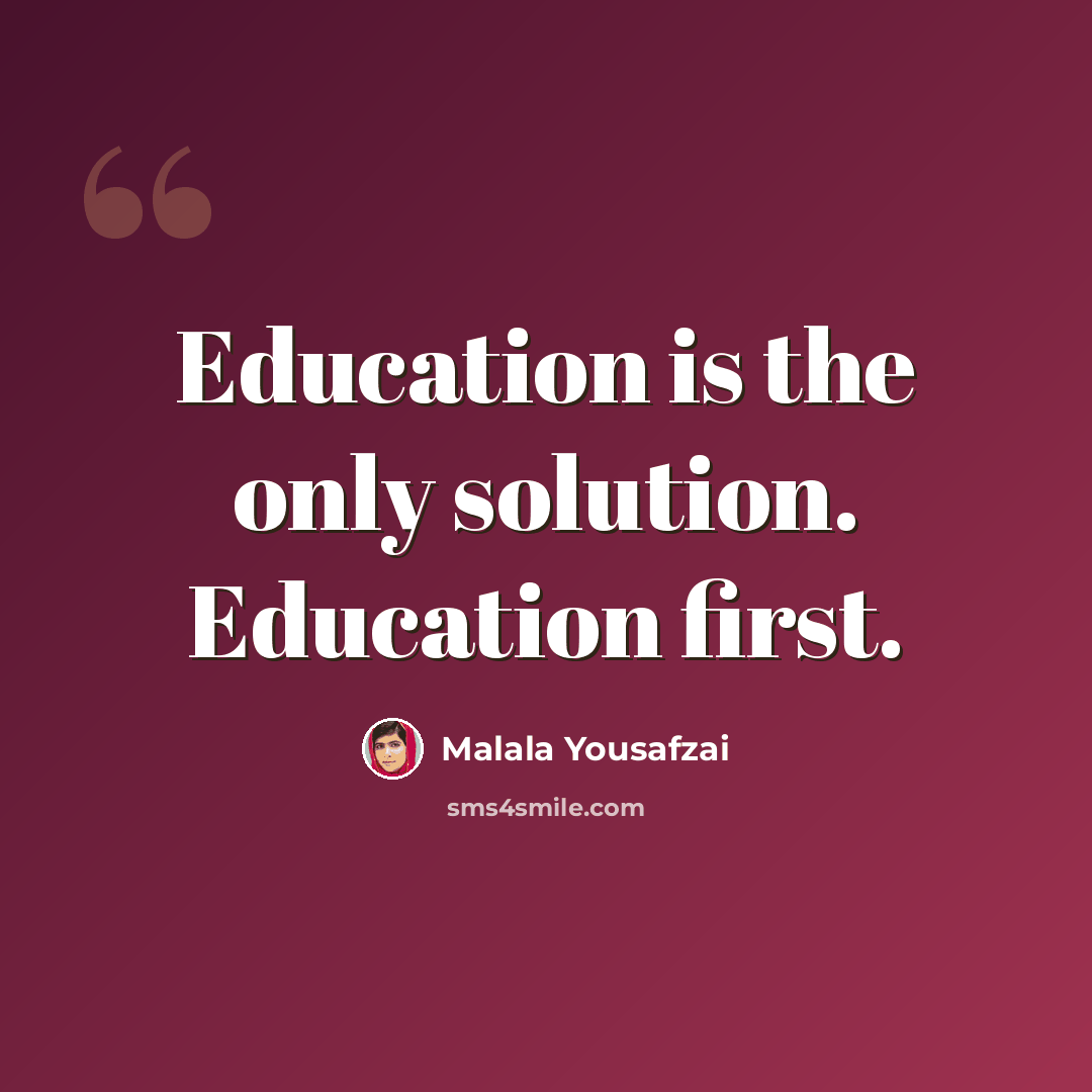 “Education is the only solution. Education first.” quote by Malala Yousafzai