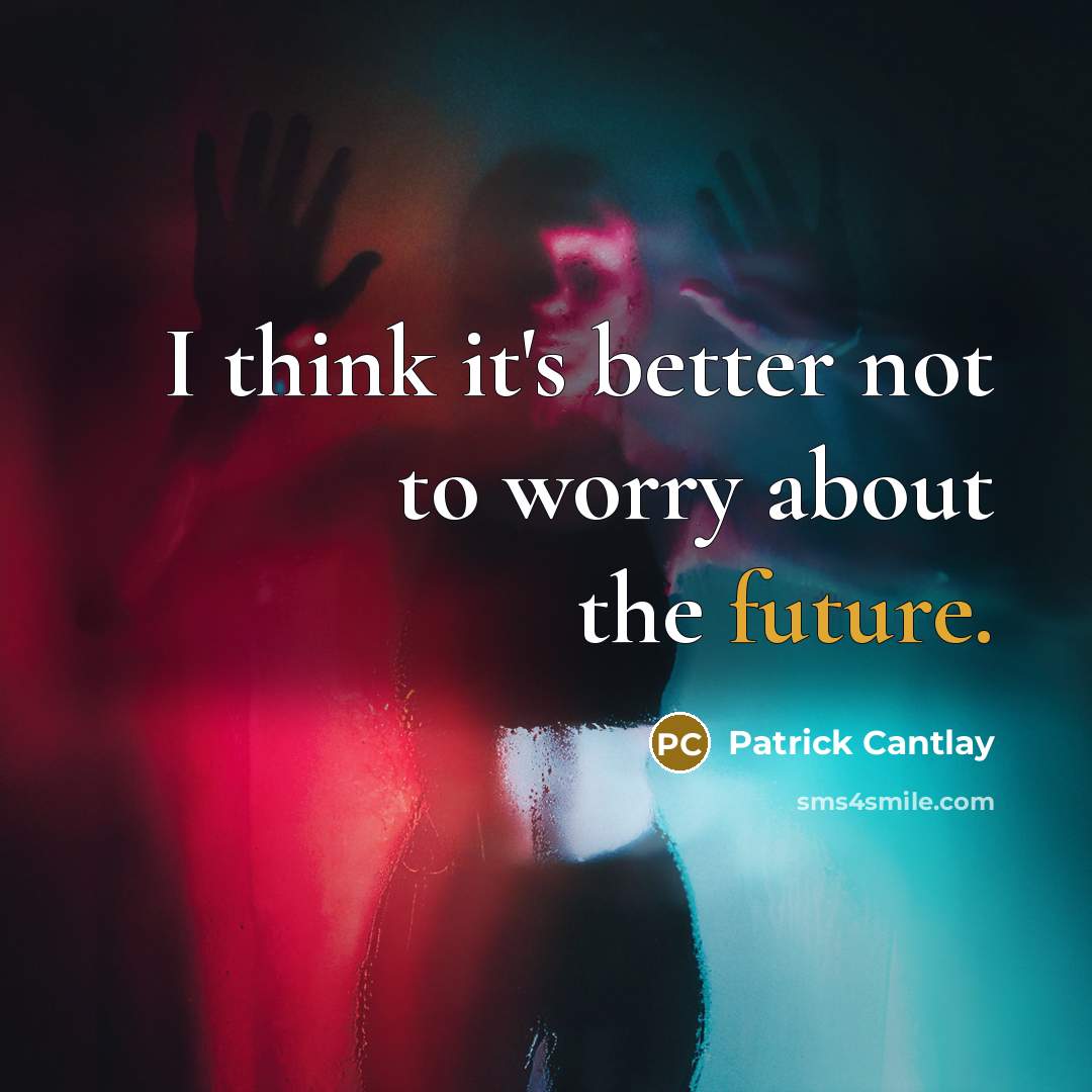 “I think it's better not to worry about the future.” quote by Patrick Cantlay