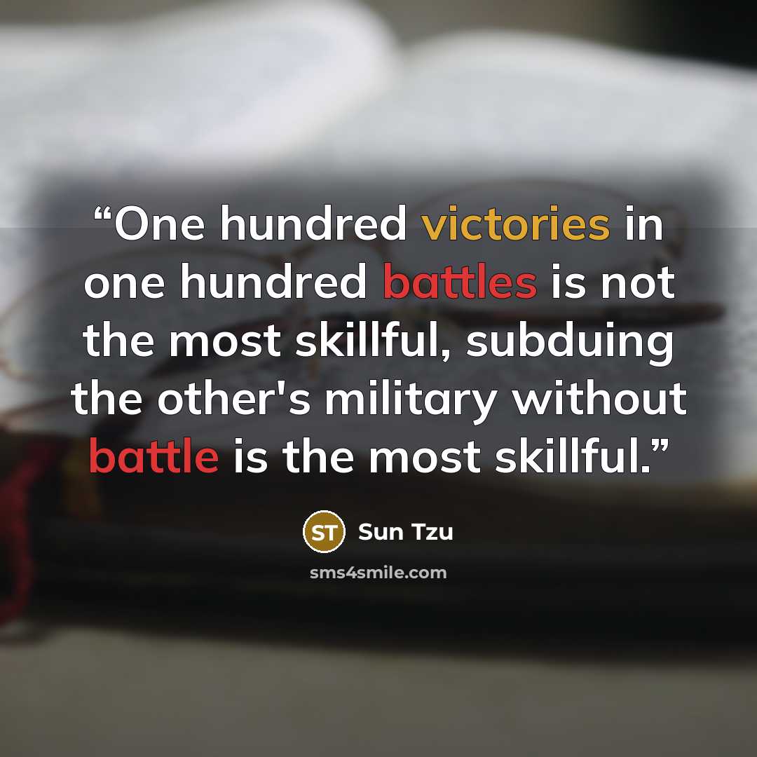 “One hundred victories in one hundred battles is not the most skillful, subduing the other's military without battle is the most skillful.” quote by Sun Tzu