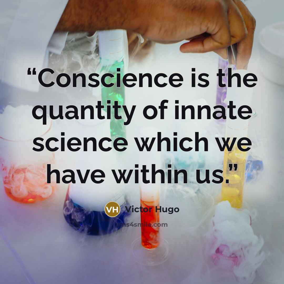 “Conscience is the quantity of innate science which we have within us.” quote by Victor Hugo