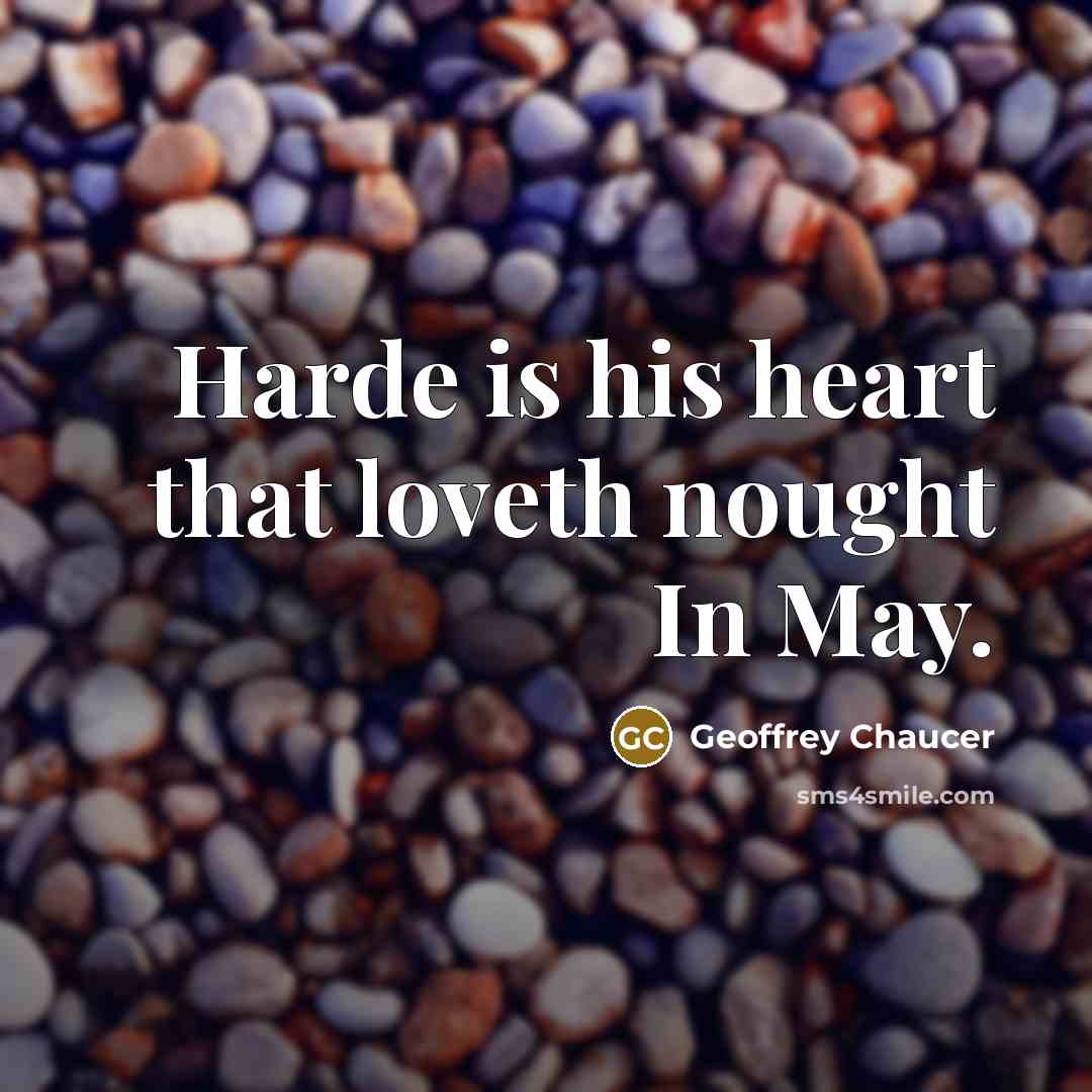 “Harde is his heart that loveth nought In May.” quote by Geoffrey Chaucer