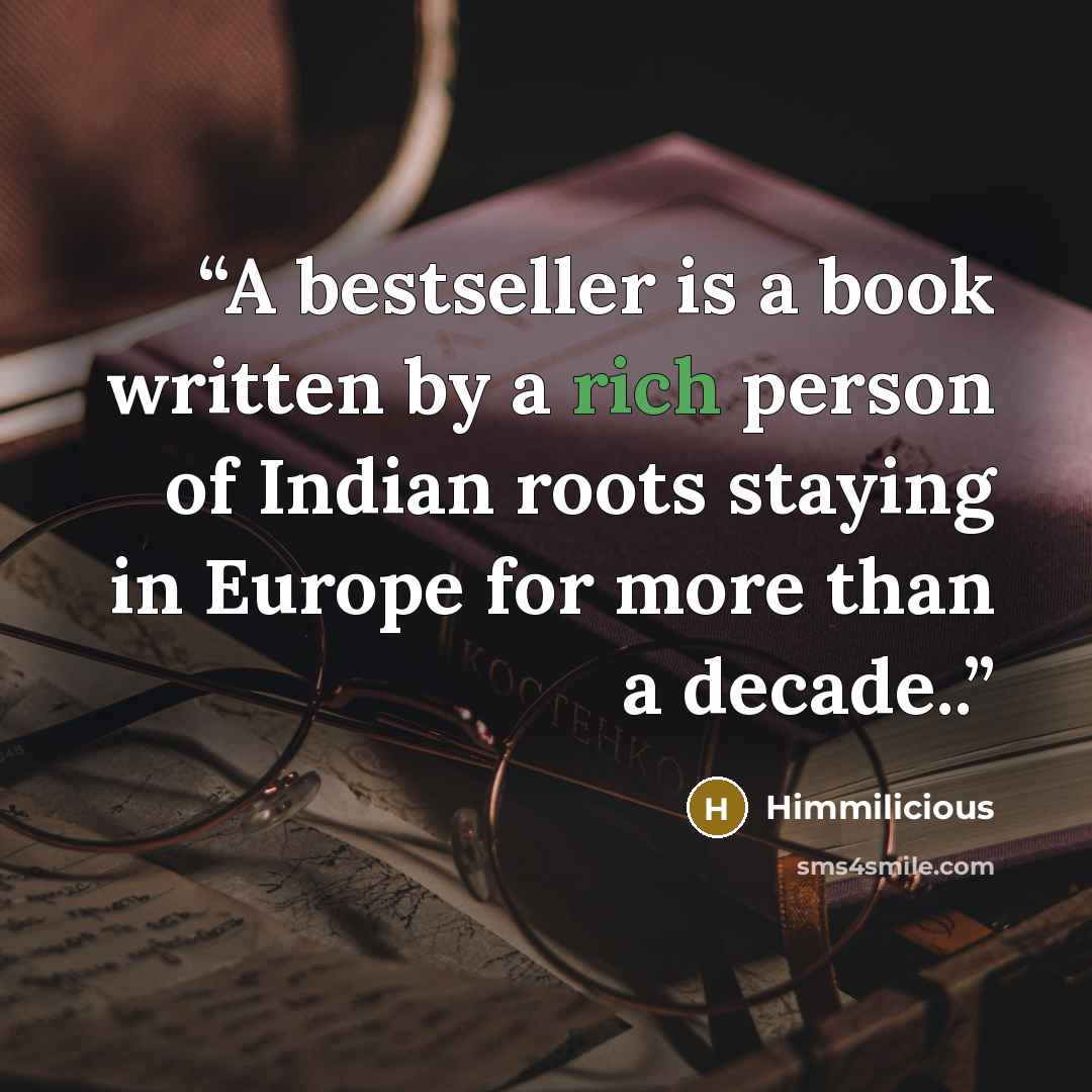 “A bestseller is a book written by a rich person of Indian roots staying in Europe for more than a decade..” quote by Himmilicious