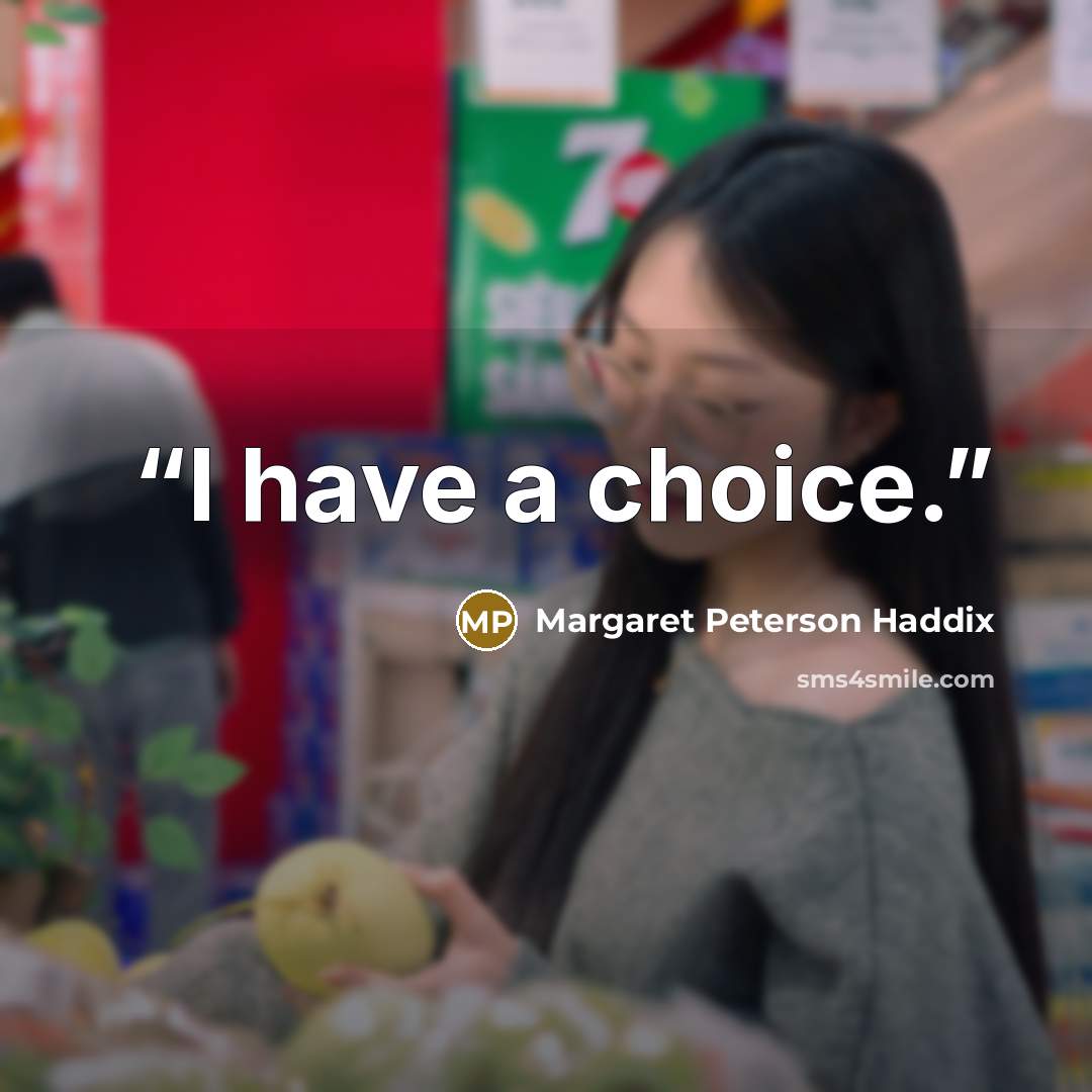 “I have a choice.” quote by Margaret Peterson Haddix