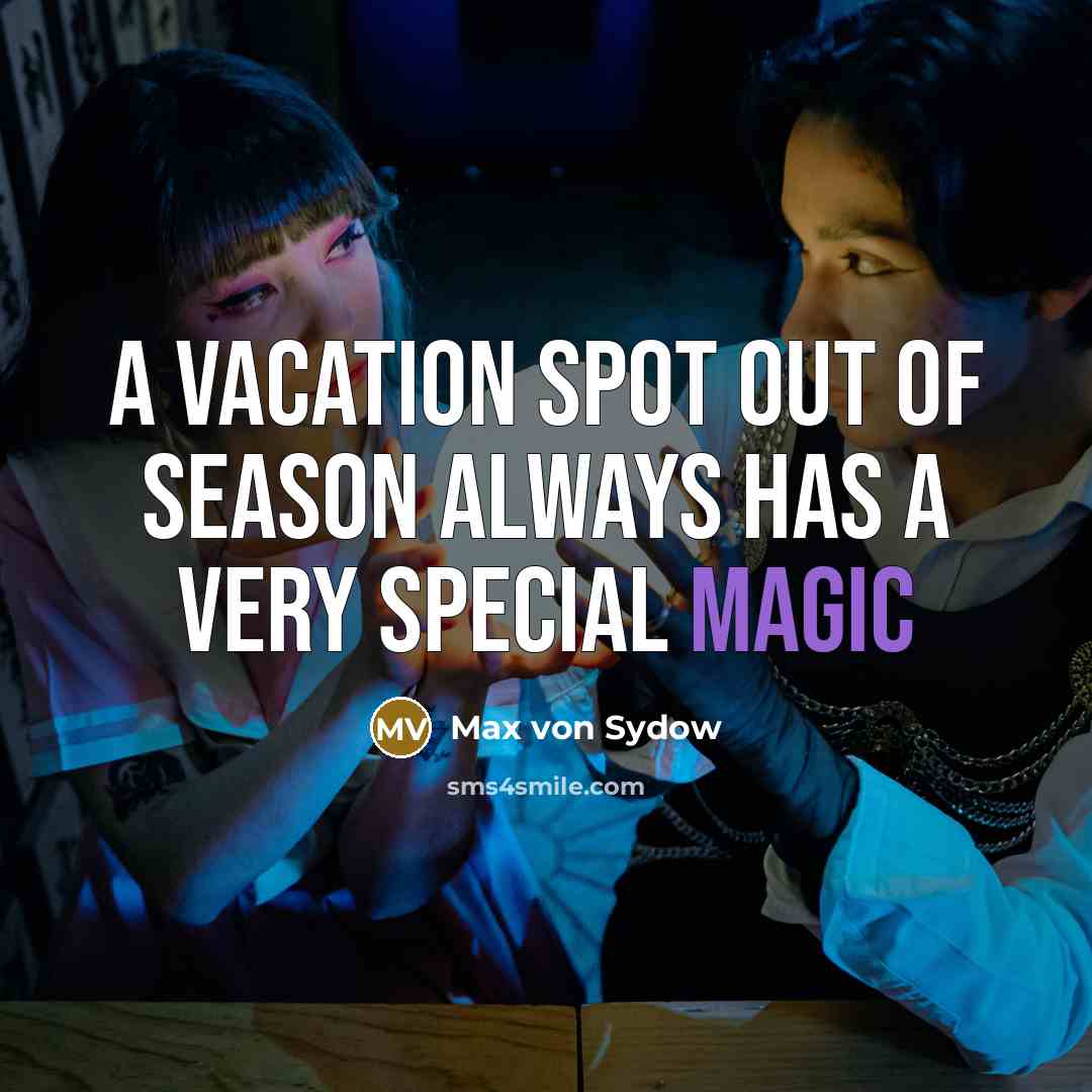 “A vacation spot out of season always has a very special magic” quote by Max von Sydow