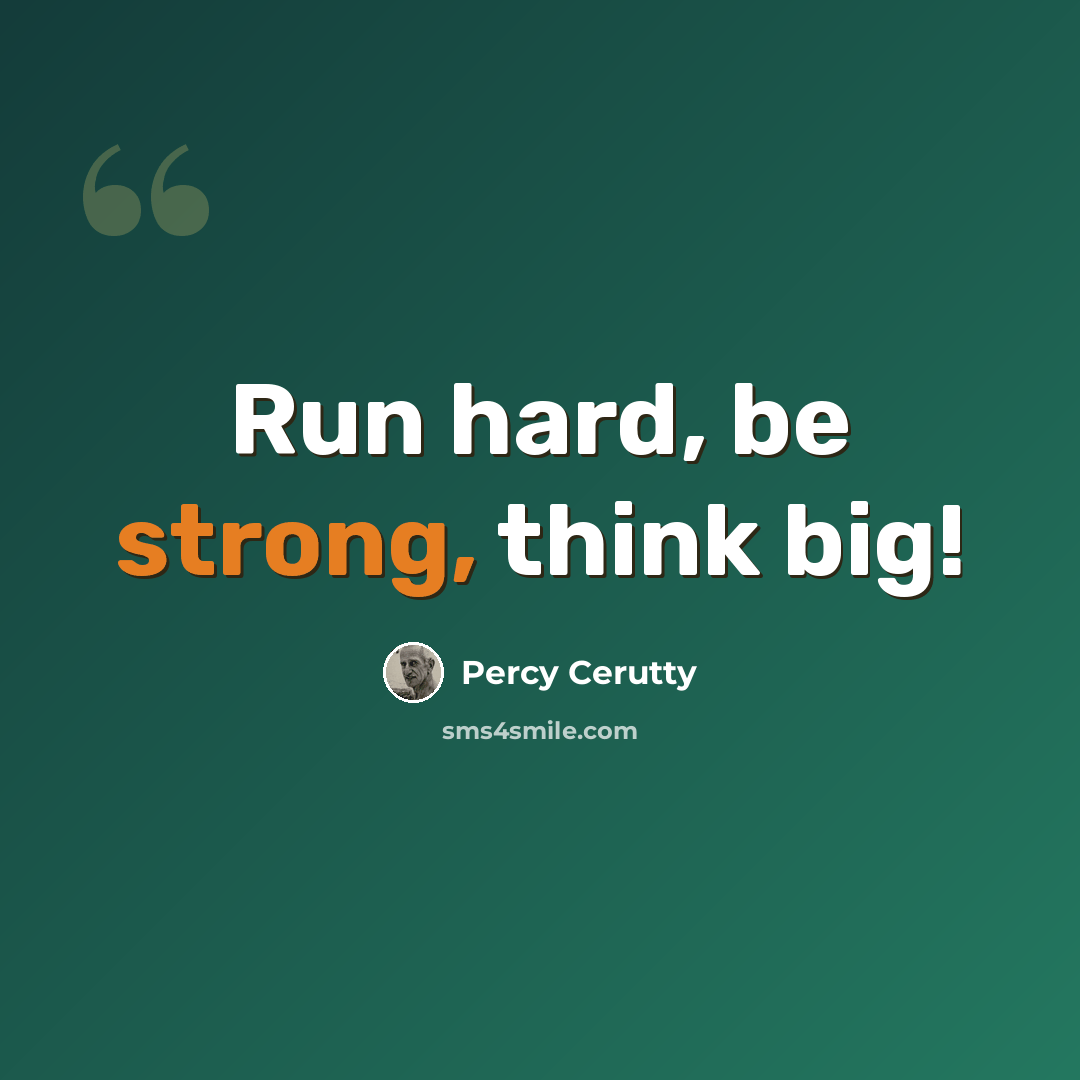 “Run hard, be strong, think big!” quote by Percy Cerutty