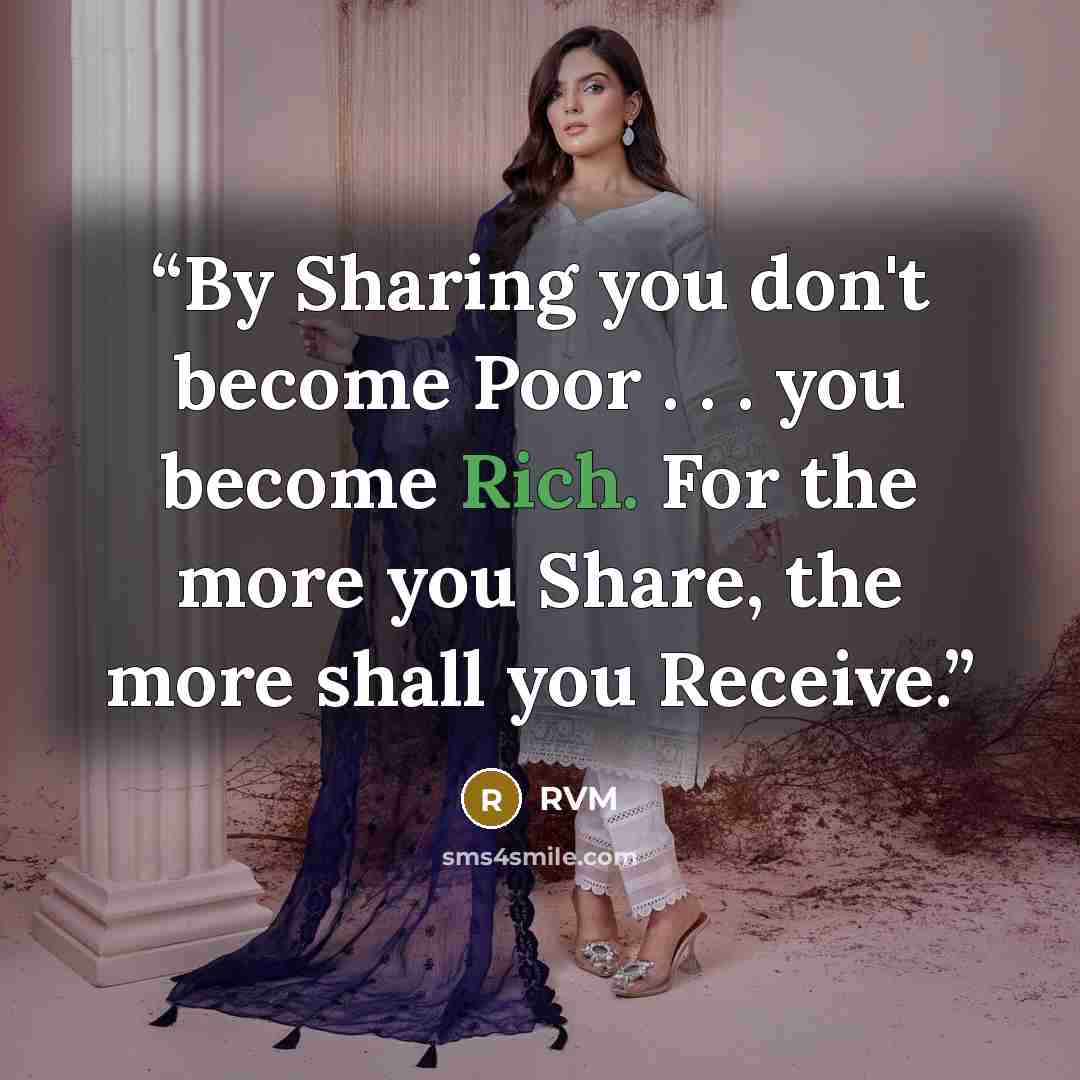 “By Sharing you don't become Poor . . . you become Rich. For the more you Share, the more shall you Receive.” quote by RVM