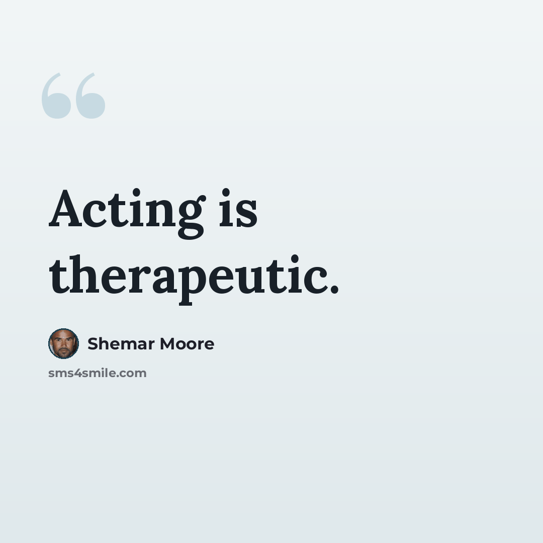 “Acting is therapeutic.” quote by Shemar Moore