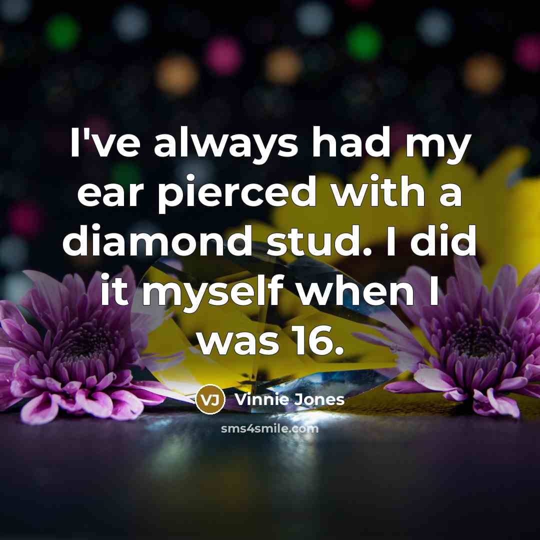 “I've always had my ear pierced with a diamond stud. I did it myself when I was 16.” quote by Vinnie Jones