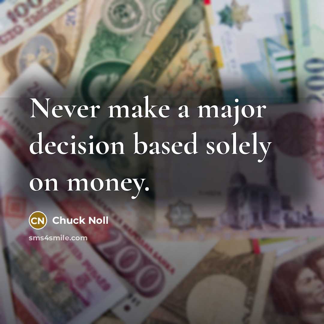 “Never make a major decision based solely on money.” quote by Chuck Noll