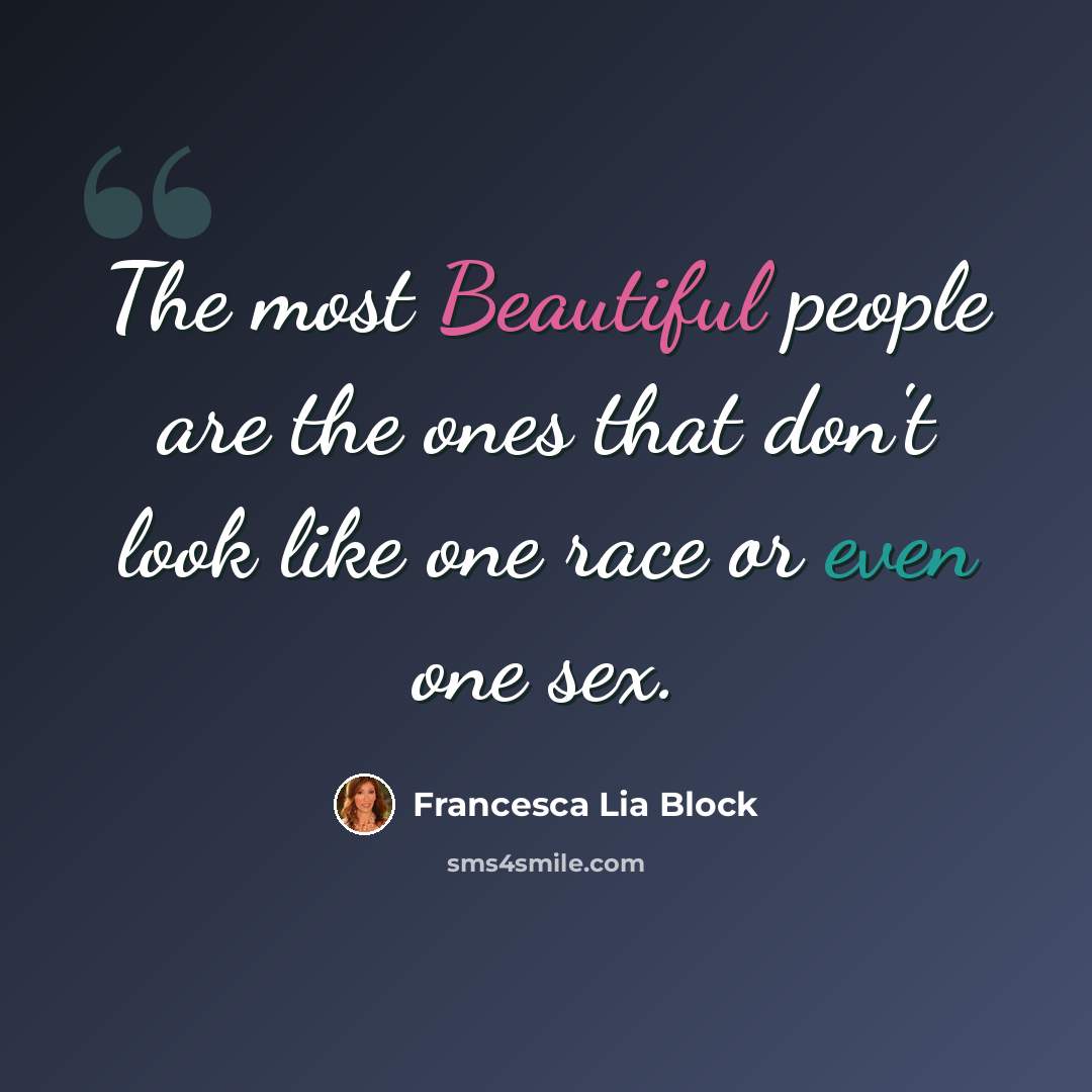 “The most Beautiful people are the ones that don't look like one race or even one sex.” quote by Francesca Lia Block