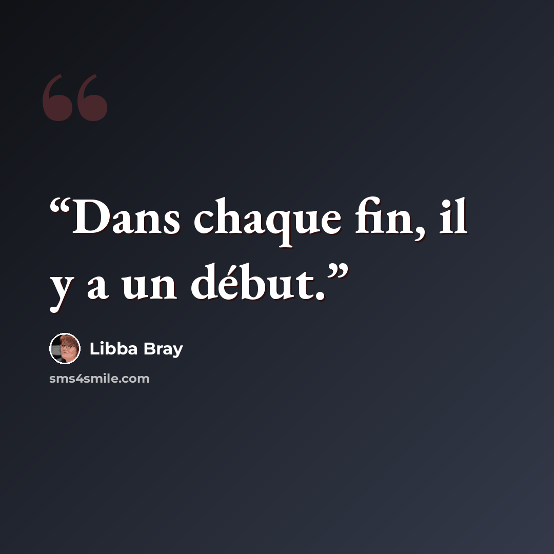 “Dans chaque fin, il y a un début.” quote by Libba Bray