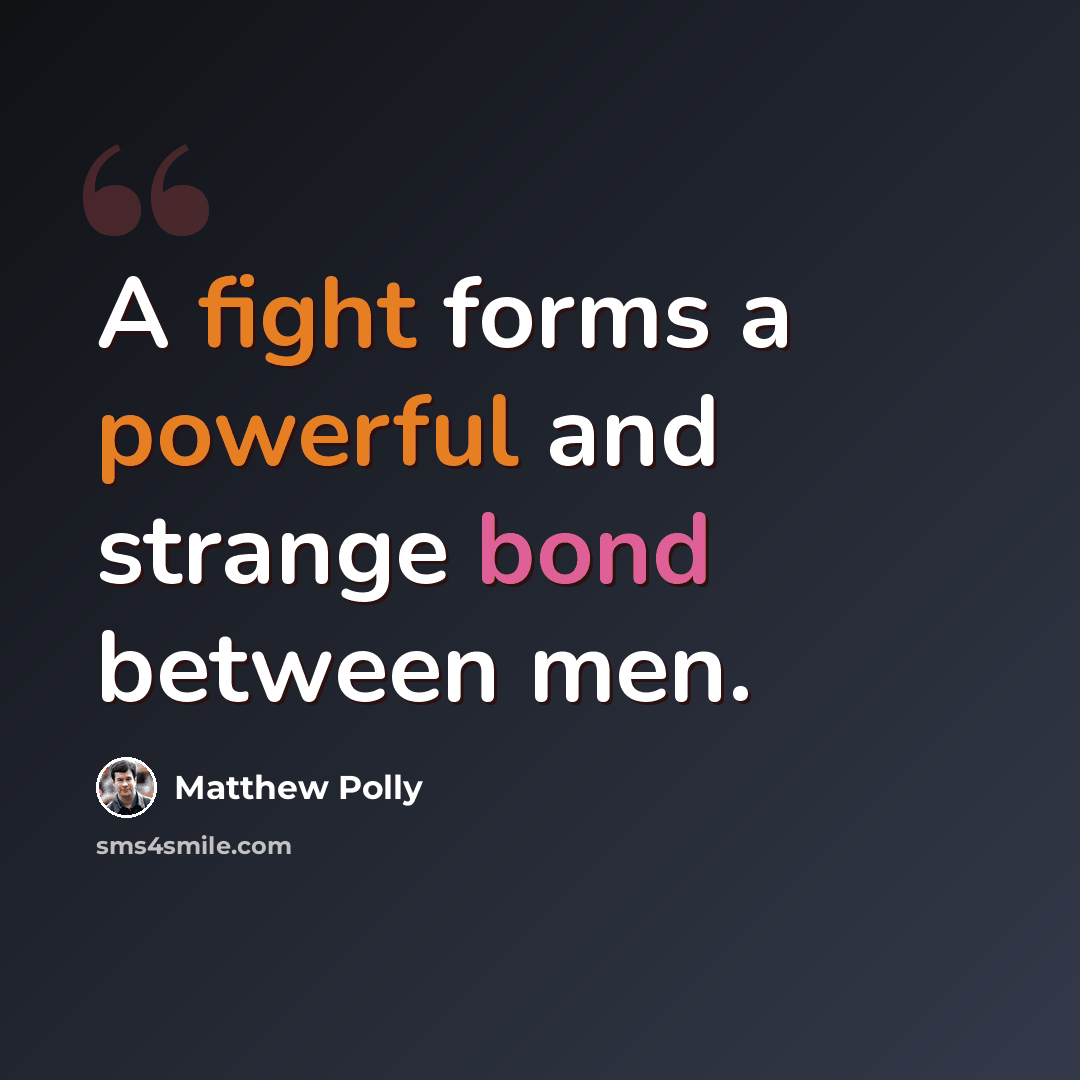 “A fight forms a powerful and strange bond between men.” quote by Matthew Polly